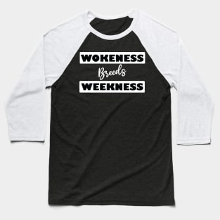 wokeness breeds weakness Baseball T-Shirt